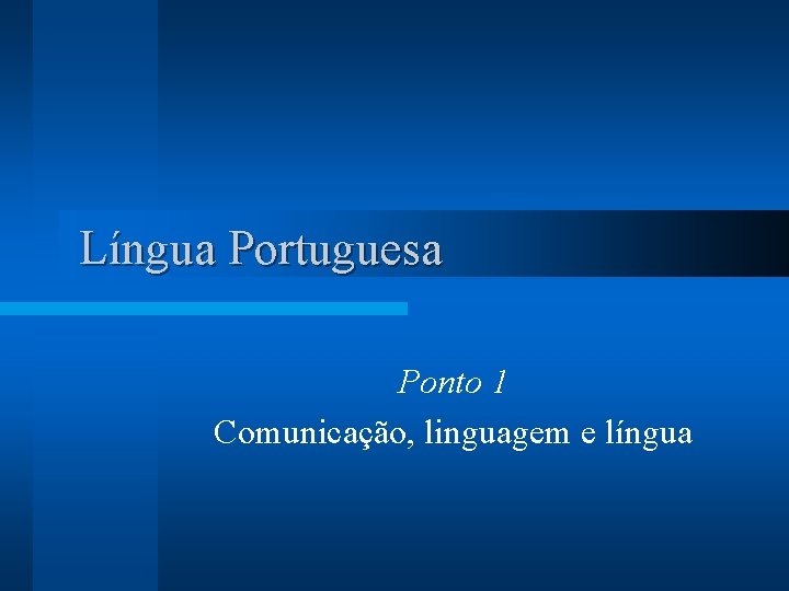 Língua Portuguesa Ponto 1 Comunicação, linguagem e língua 