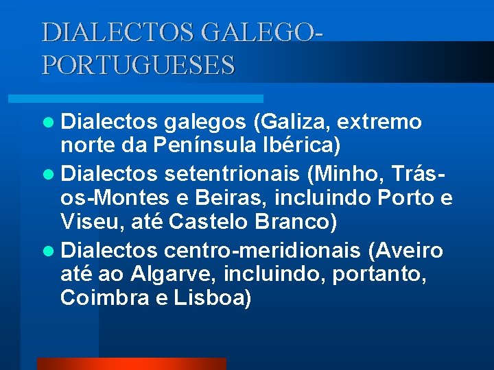 DIALECTOS GALEGOPORTUGUESES l Dialectos galegos (Galiza, extremo norte da Península Ibérica) l Dialectos setentrionais