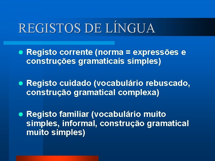 REGISTOS DE LÍNGUA l Registo corrente (norma = expressões e construções gramaticais simples) l