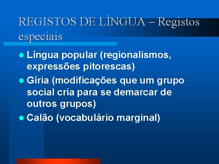 REGISTOS DE LÍNGUA – Registos especiais l Língua popular (regionalismos, expressões pitorescas) l Gíria