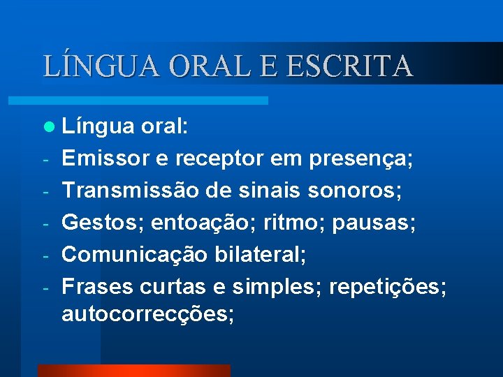 LÍNGUA ORAL E ESCRITA l Língua - oral: Emissor e receptor em presença; Transmissão