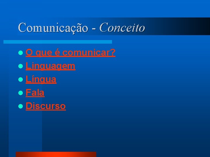 Comunicação - Conceito l. O que é comunicar? l Linguagem l Língua l Fala