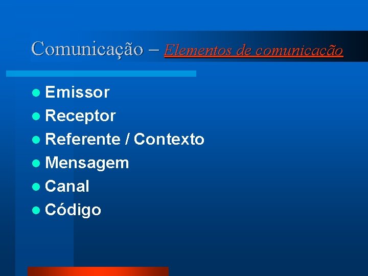 Comunicação – Elementos de comunicação l Emissor l Receptor l Referente / Contexto l