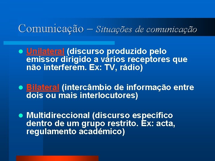 Comunicação – Situações de comunicação l Unilateral (discurso produzido pelo emissor dirigido a vários