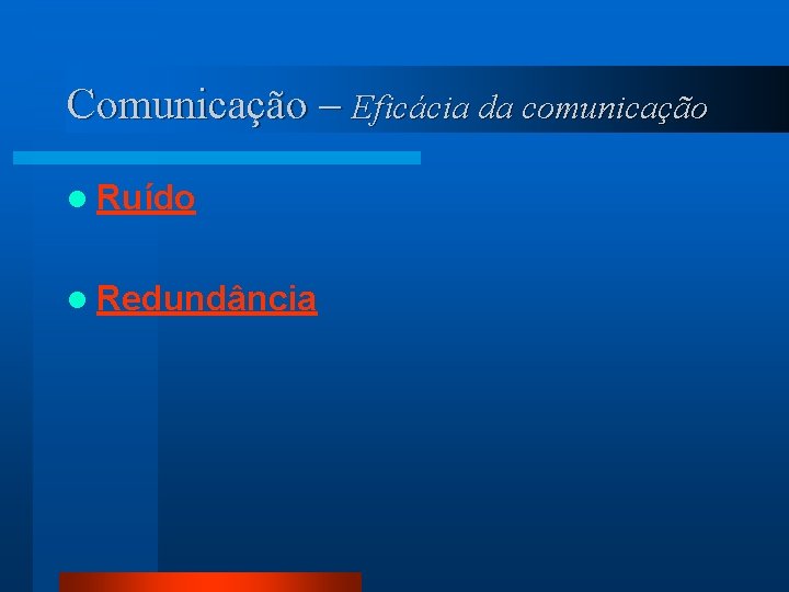 Comunicação – Eficácia da comunicação l Ruído l Redundância 
