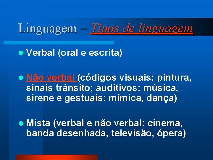 Linguagem – Tipos de linguagem l Verbal (oral e escrita) l Não verbal (códigos