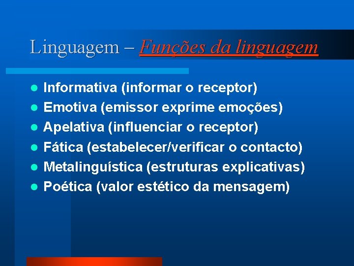 Linguagem – Funções da linguagem l l l Informativa (informar o receptor) Emotiva (emissor