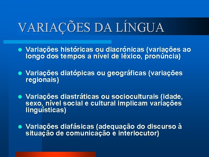 VARIAÇÕES DA LÍNGUA l Variações históricas ou diacrónicas (variações ao longo dos tempos a