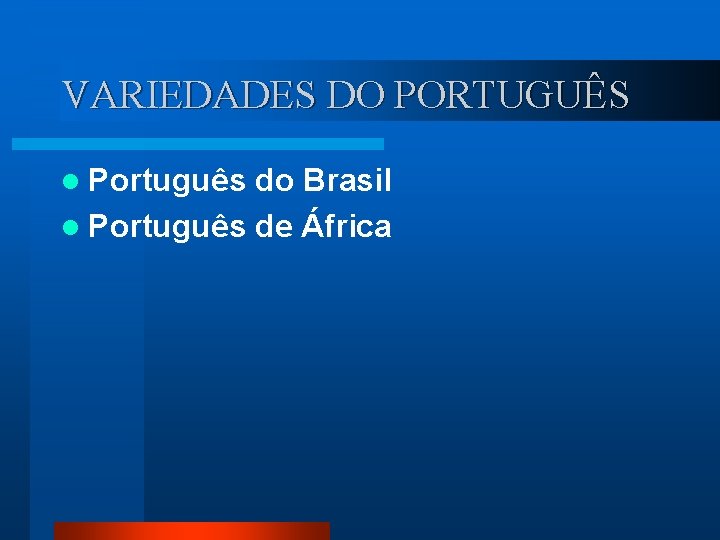VARIEDADES DO PORTUGUÊS l Português do Brasil l Português de África 