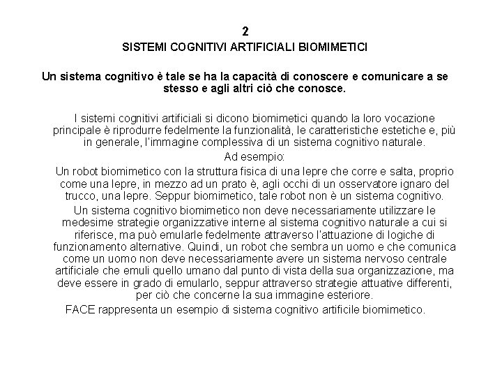 2 SISTEMI COGNITIVI ARTIFICIALI BIOMIMETICI Un sistema cognitivo è tale se ha la capacità