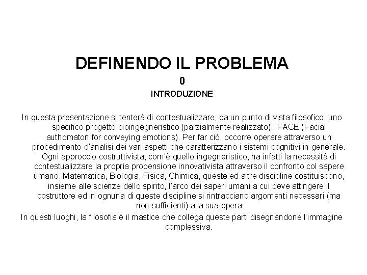 DEFINENDO IL PROBLEMA 0 INTRODUZIONE In questa presentazione si tenterà di contestualizzare, da un