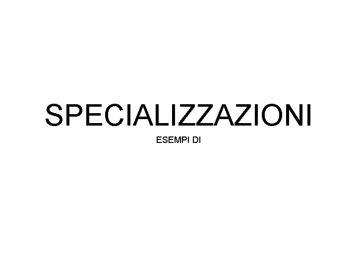 SPECIALIZZAZIONI ESEMPI DI 