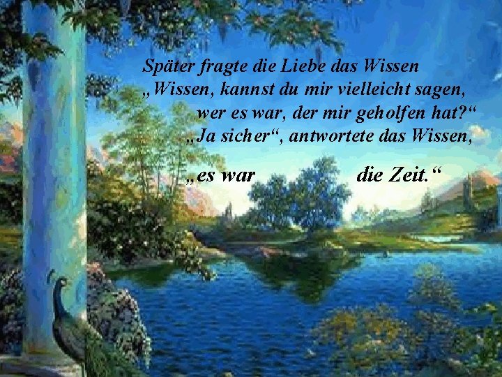 Später fragte die Liebe das Wissen „Wissen, kannst du mir vielleicht sagen, wer es