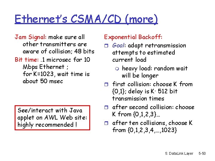 Ethernet’s CSMA/CD (more) Jam Signal: make sure all other transmitters are aware of collision;