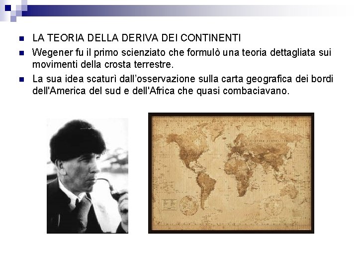 n n n LA TEORIA DELLA DERIVA DEI CONTINENTI Wegener fu il primo scienziato