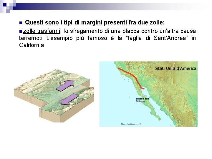 Questi sono i tipi di margini presenti fra due zolle: n zolle trasformi: lo