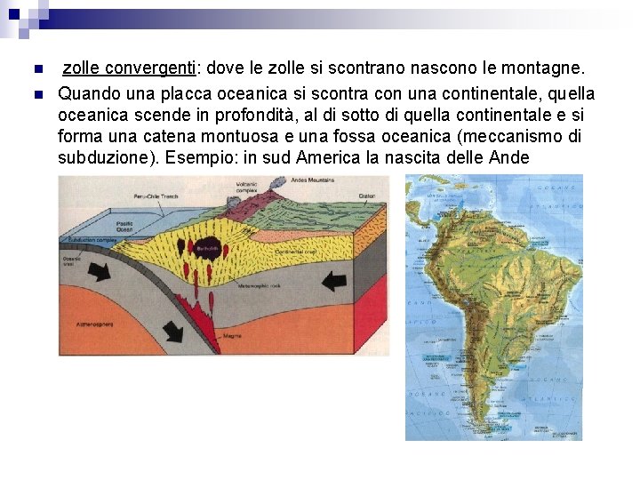 n n zolle convergenti: dove le zolle si scontrano nascono le montagne. Quando una