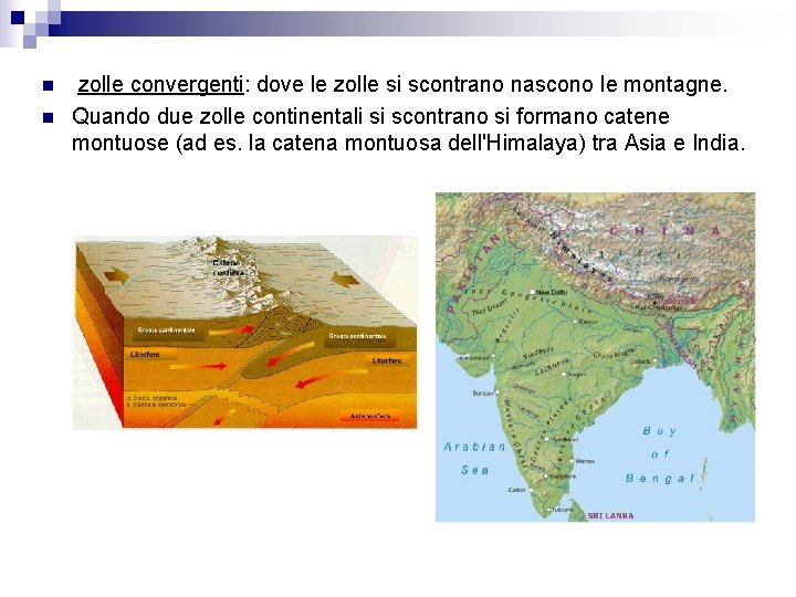 n n zolle convergenti: dove le zolle si scontrano nascono le montagne. Quando due