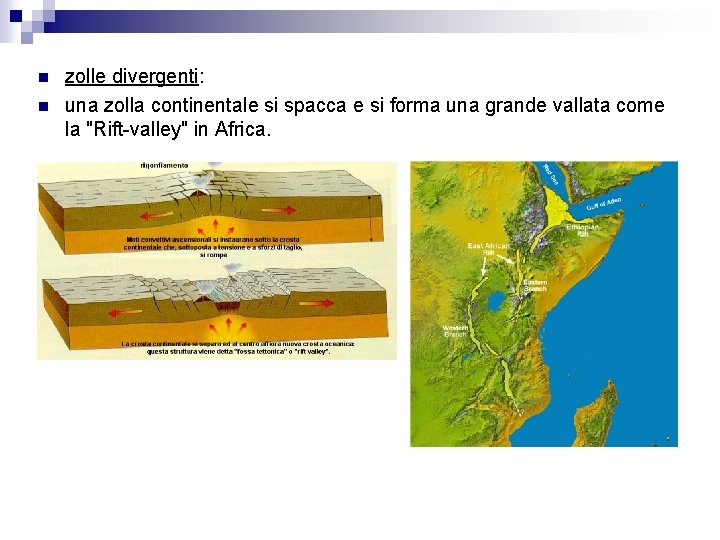 n n zolle divergenti: una zolla continentale si spacca e si forma una grande