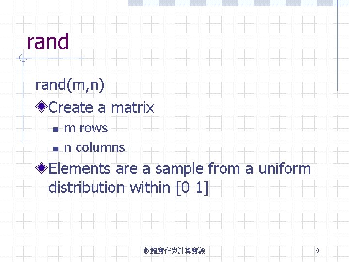 rand(m, n) Create a matrix n n m rows n columns Elements are a