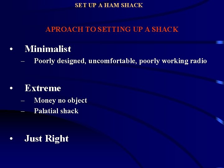 SET UP A HAM SHACK APROACH TO SETTING UP A SHACK • Minimalist –