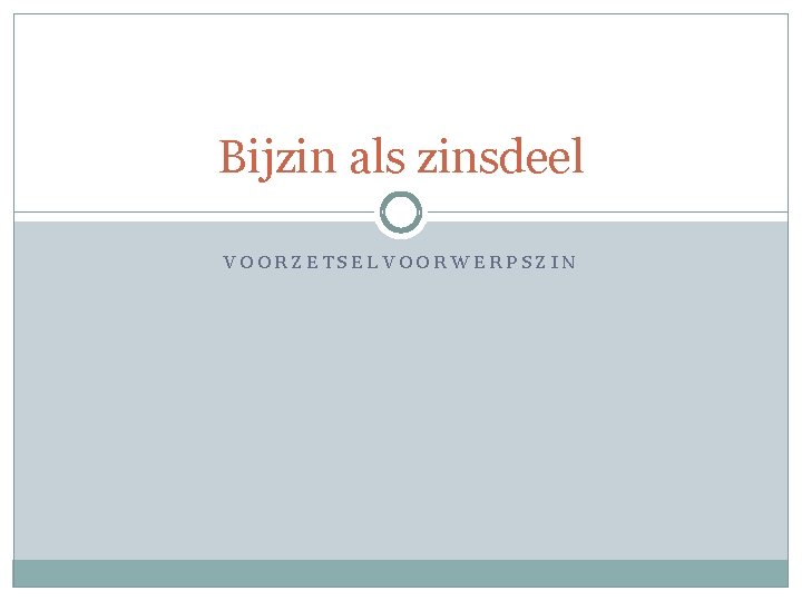 Bijzin als zinsdeel VOORZETSELVOORWERPSZIN 