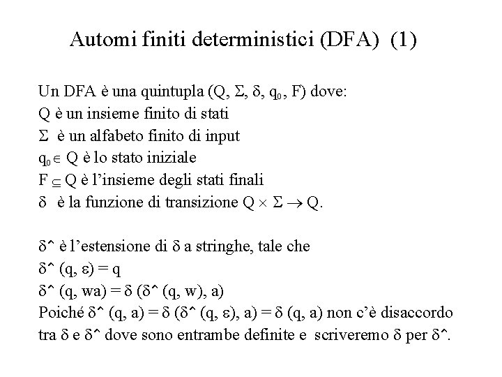 Automi finiti deterministici (DFA) (1) Un DFA è una quintupla (Q, S, d, q