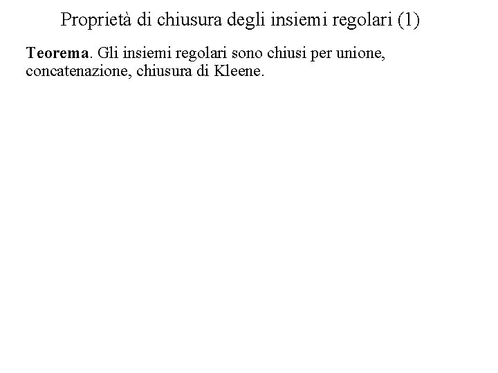 Proprietà di chiusura degli insiemi regolari (1) Teorema. Gli insiemi regolari sono chiusi per