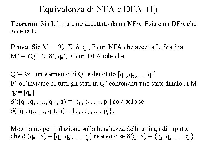 Equivalenza di NFA e DFA (1) Teorema. Sia L l’insieme accettato da un NFA.