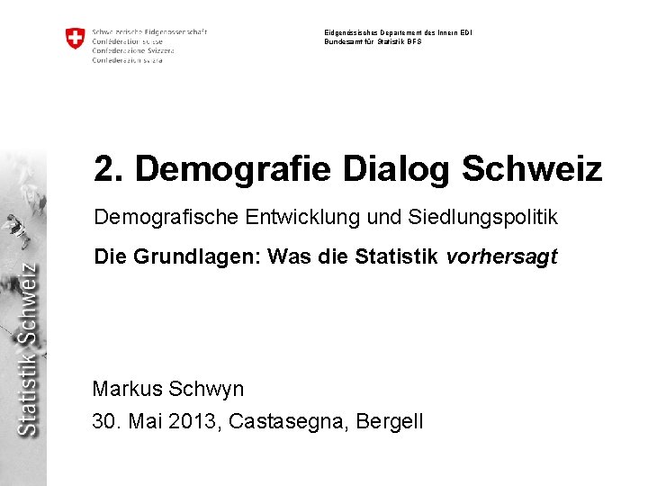 Eidgenössisches Departement des Innern EDI Bundesamt für Statistik BFS 2. Demografie Dialog Schweiz Demografische