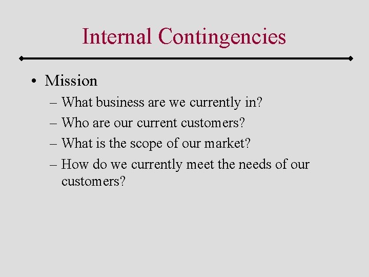 Internal Contingencies • Mission – What business are we currently in? – Who are