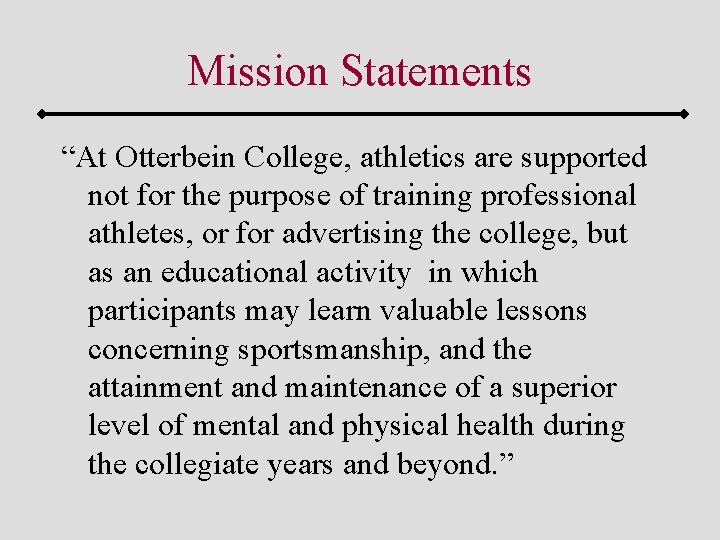 Mission Statements “At Otterbein College, athletics are supported not for the purpose of training