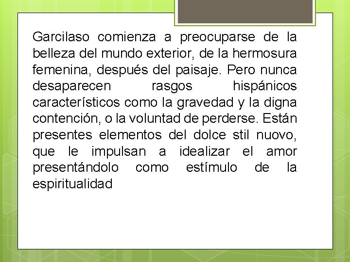 Garcilaso comienza a preocuparse de la belleza del mundo exterior, de la hermosura femenina,