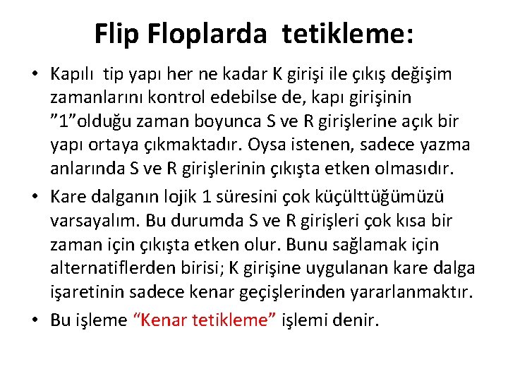 Flip Floplarda tetikleme: • Kapılı tip yapı her ne kadar K girişi ile çıkış