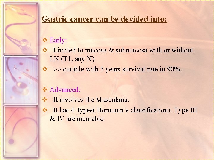 Gastric cancer can be devided into: v Early: v Limited to mucosa & submucosa