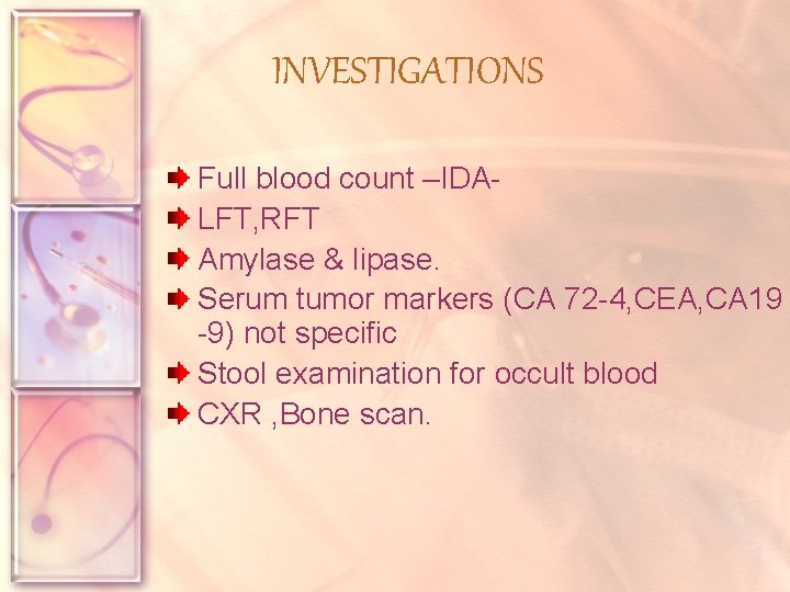 INVESTIGATIONS Full blood count –IDALFT, RFT Amylase & lipase. Serum tumor markers (CA 72