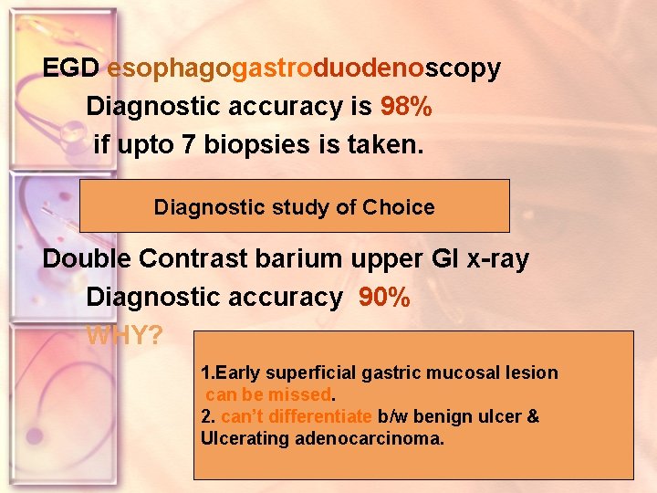 EGD esophagogastroduodenoscopy Diagnostic accuracy is 98% if upto 7 biopsies is taken. Diagnostic study