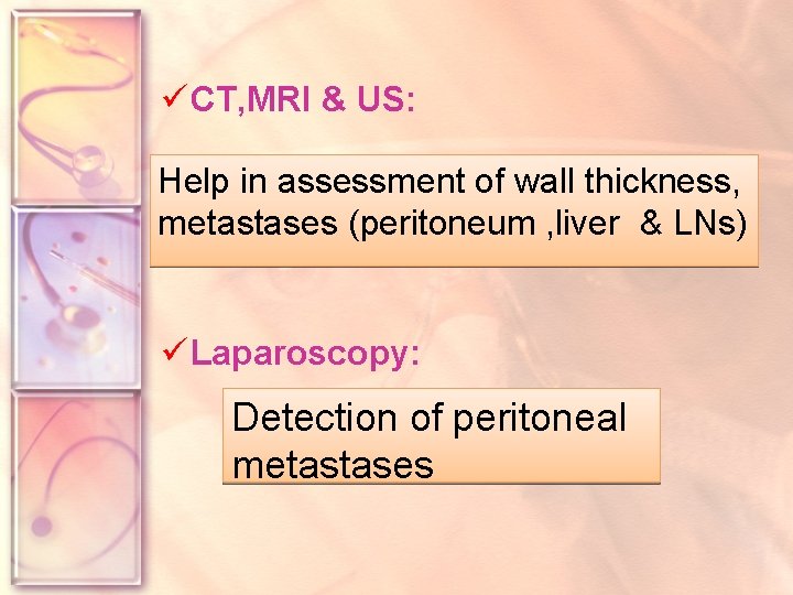 ü CT, MRI & US: Help in assessment of wall thickness, metastases (peritoneum ,