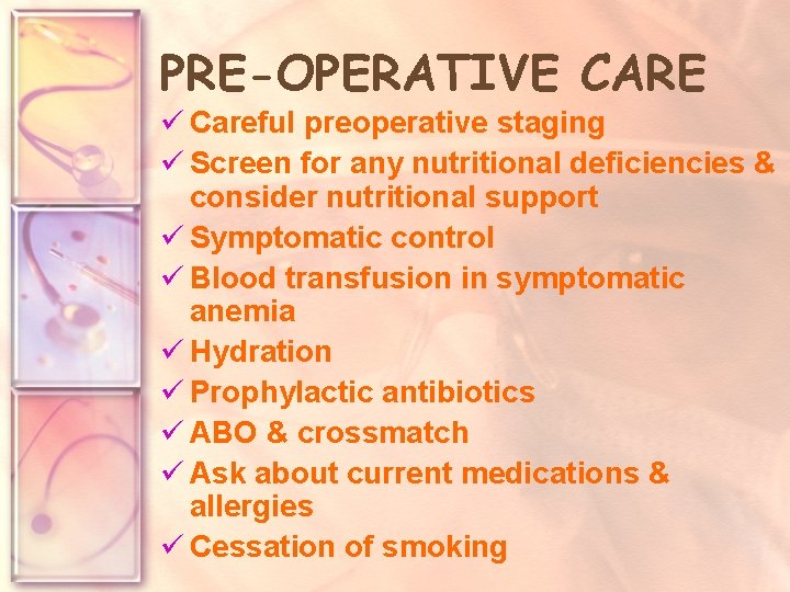 PRE-OPERATIVE CARE ü Careful preoperative staging ü Screen for any nutritional deficiencies & consider