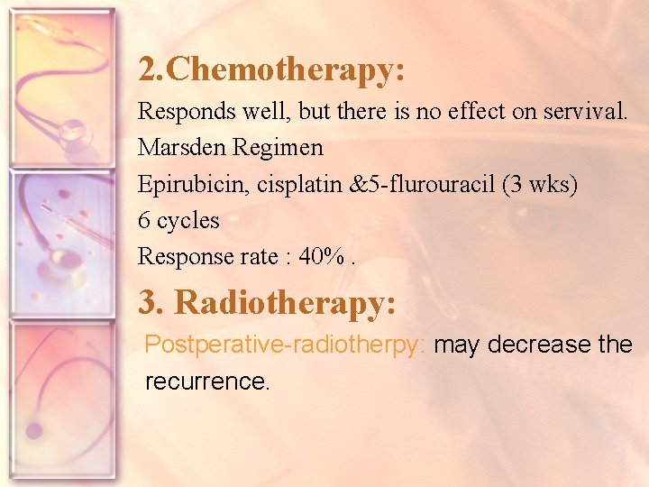 2. Chemotherapy: Responds well, but there is no effect on servival. Marsden Regimen Epirubicin,