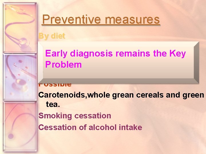 Preventive measures By diet Convincing: Early diagnosis vegetable & fruits. remains the Key Probable: