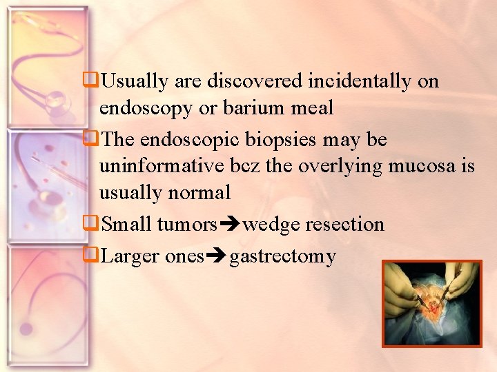 q. Usually are discovered incidentally on endoscopy or barium meal q. The endoscopic biopsies
