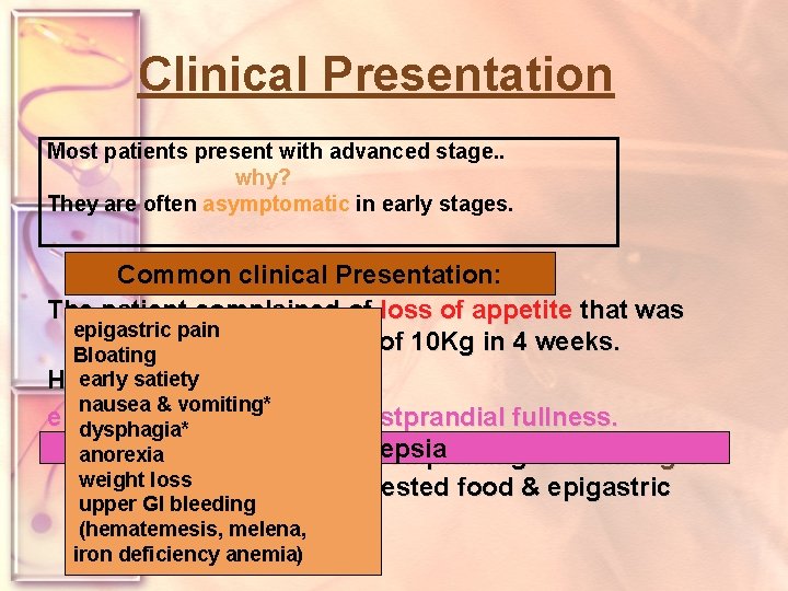 Clinical Presentation Most patients present with advanced stage. . why? They are often asymptomatic