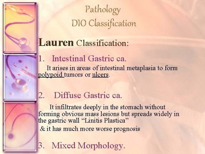 Pathology DIO Classification Lauren Classification: 1. Intestinal Gastric ca. It arises in areas of