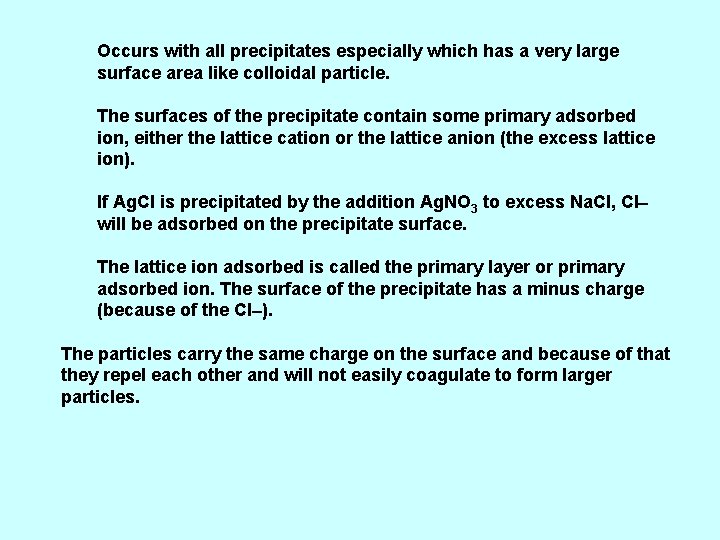 Occurs with all precipitates especially which has a very large surface area like colloidal