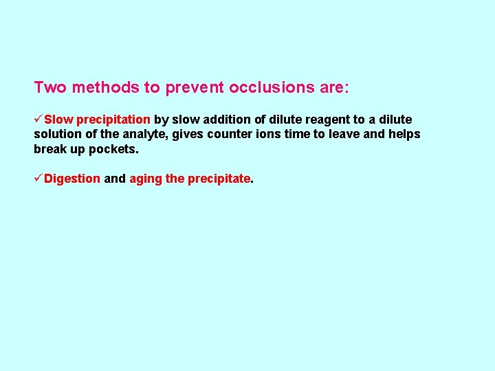 Two methods to prevent occlusions are: üSlow precipitation by slow addition of dilute reagent