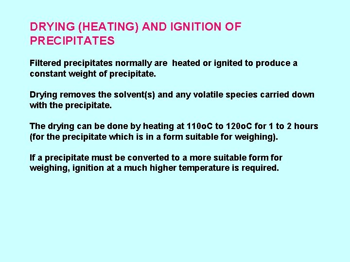 DRYING (HEATING) AND IGNITION OF PRECIPITATES Filtered precipitates normally are heated or ignited to