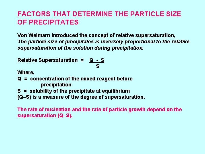 FACTORS THAT DETERMINE THE PARTICLE SIZE OF PRECIPITATES Von Weimarn introduced the concept of