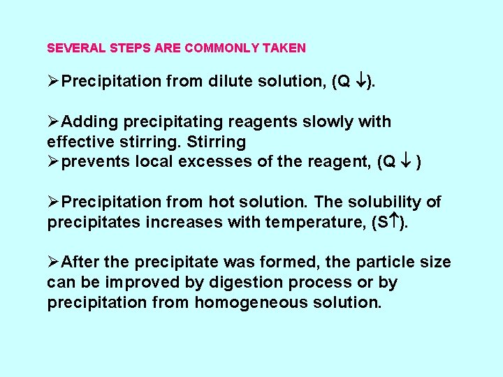 SEVERAL STEPS ARE COMMONLY TAKEN ØPrecipitation from dilute solution, (Q ). ØAdding precipitating reagents