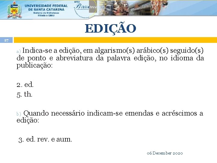 EDIÇÃO 27 Indica-se a edição, em algarismo(s) arábico(s) seguido(s) de ponto e abreviatura da EDIÇÃO 27 Indica-se a edição, em algarismo(s) arábico(s) seguido(s) de ponto e abreviatura da